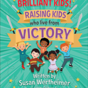 Brilliant Kids: Raising Kids Who Live From Victory